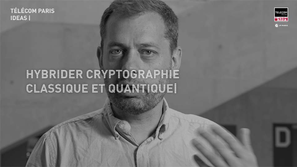 [Télécom Paris Ideas] Technologies quantiques #2 : hybrider cryptographie classique et quantique (vidéo)