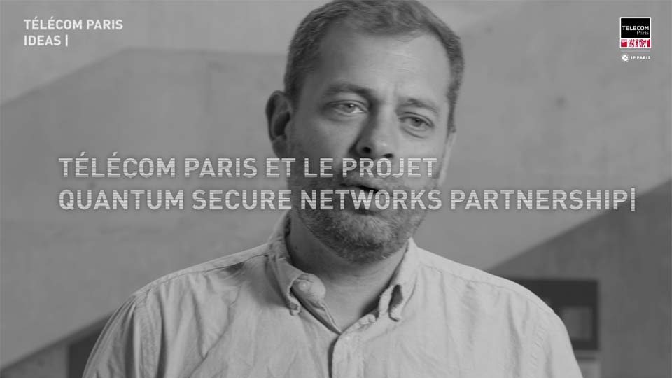 [Télécom Paris Ideas] Technologies quantiques #3 : Quantum Secure Network Partnership (vidéo)