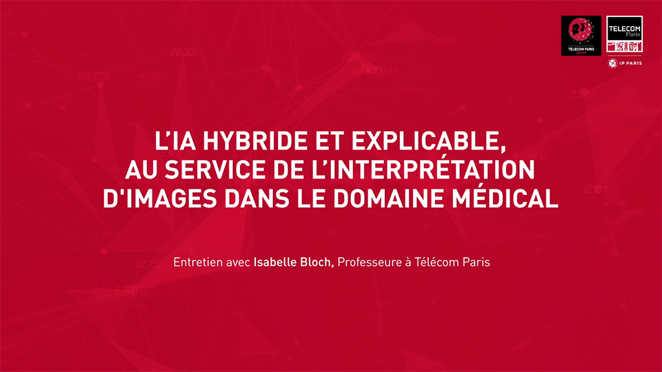 [Ideas] L’IA hybride et explicable au service de l’imagerie médicale (vidéo 1)